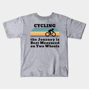 Cycling the Journey is Best Measured on Two Wheels Kids T-Shirt